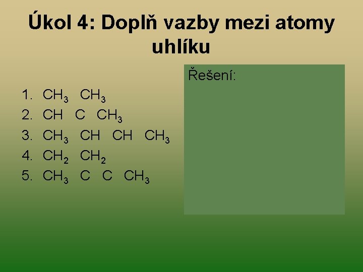 Úkol 4: Doplň vazby mezi atomy uhlíku 1. 2. 3. 4. 5. CH 3 Úkol 4: Doplň vazby mezi atomy uhlíku 1. 2. 3. 4. 5. CH 3