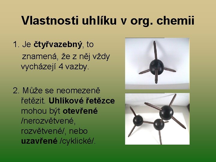 Vlastnosti uhlíku v org. chemii 1. Je čtyřvazebný, to znamená, že z něj vždy Vlastnosti uhlíku v org. chemii 1. Je čtyřvazebný, to znamená, že z něj vždy