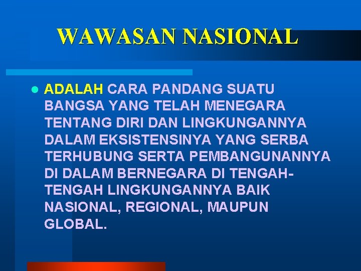 WAWASAN NASIONAL l ADALAH CARA PANDANG SUATU BANGSA YANG TELAH MENEGARA TENTANG DIRI DAN