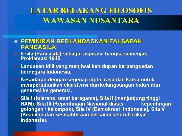 LATAR BELAKANG FILOSOFIS WAWASAN NUSANTARA l PEMIKIRAN BERLANDASKAN FALSAFAH PANCASILA v 5 sila (Pancasila)