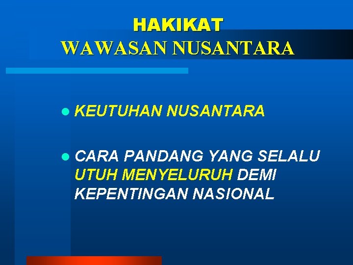 HAKIKAT WAWASAN NUSANTARA l KEUTUHAN l CARA NUSANTARA PANDANG YANG SELALU UTUH MENYELURUH DEMI