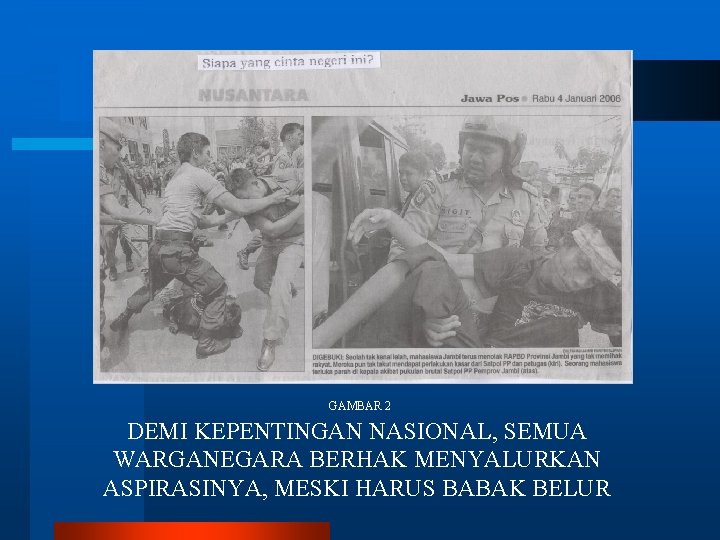 GAMBAR 2 DEMI KEPENTINGAN NASIONAL, SEMUA WARGANEGARA BERHAK MENYALURKAN ASPIRASINYA, MESKI HARUS BABAK BELUR