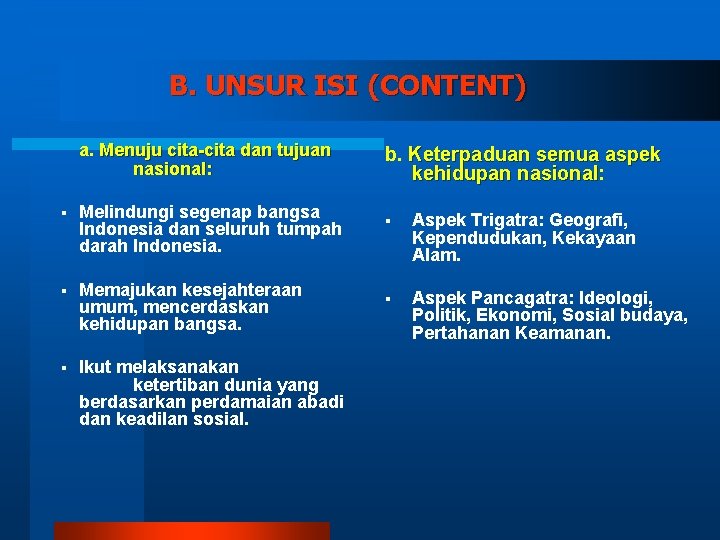 B. UNSUR ISI (CONTENT) a. Menuju cita-cita dan tujuan nasional: § Melindungi segenap bangsa