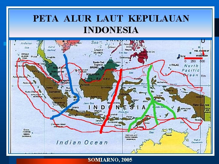 PETA ALUR LAUT KEPULAUAN INDONESIA U 0 250 500 Km SOMIARNO, 2005 