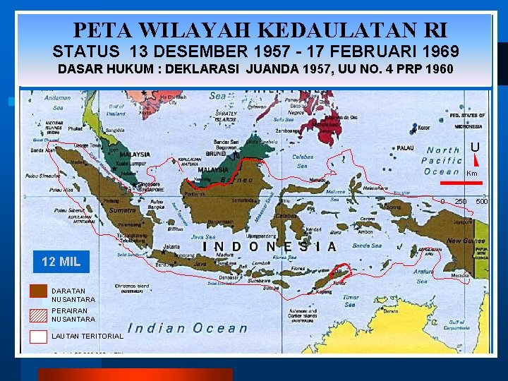 PETA WILAYAH KEDAULATAN RI STATUS 13 DESEMBER 1957 - 17 FEBRUARI 1969 DASAR HUKUM