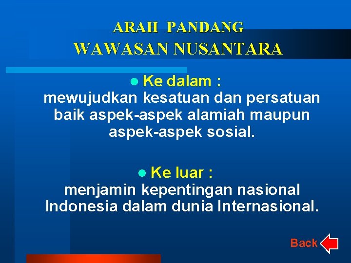 ARAH PANDANG WAWASAN NUSANTARA l Ke dalam : mewujudkan kesatuan dan persatuan baik aspek-aspek