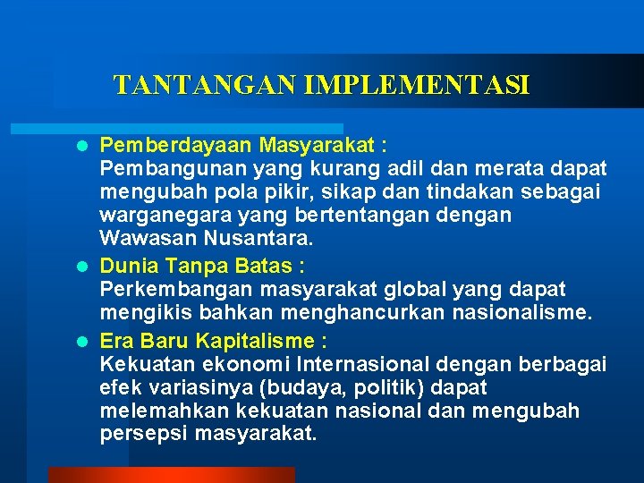 TANTANGAN IMPLEMENTASI Pemberdayaan Masyarakat : Pembangunan yang kurang adil dan merata dapat mengubah pola