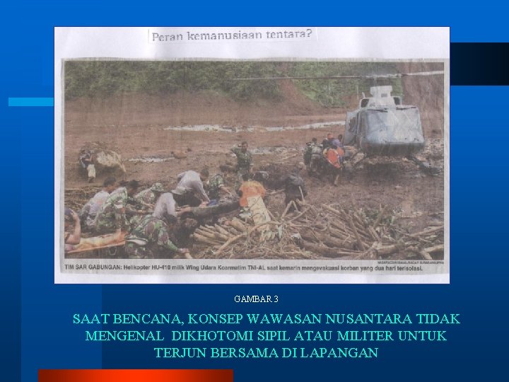 GAMBAR 3 SAAT BENCANA, KONSEP WAWASAN NUSANTARA TIDAK MENGENAL DIKHOTOMI SIPIL ATAU MILITER UNTUK