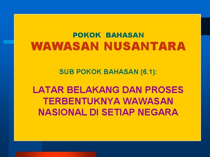 POKOK BAHASAN WAWASAN NUSANTARA SUB POKOK BAHASAN (6. 1): LATAR BELAKANG DAN PROSES TERBENTUKNYA