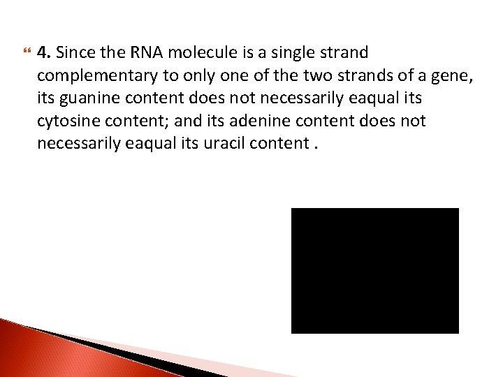  4. Since the RNA molecule is a single strand complementary to only one
