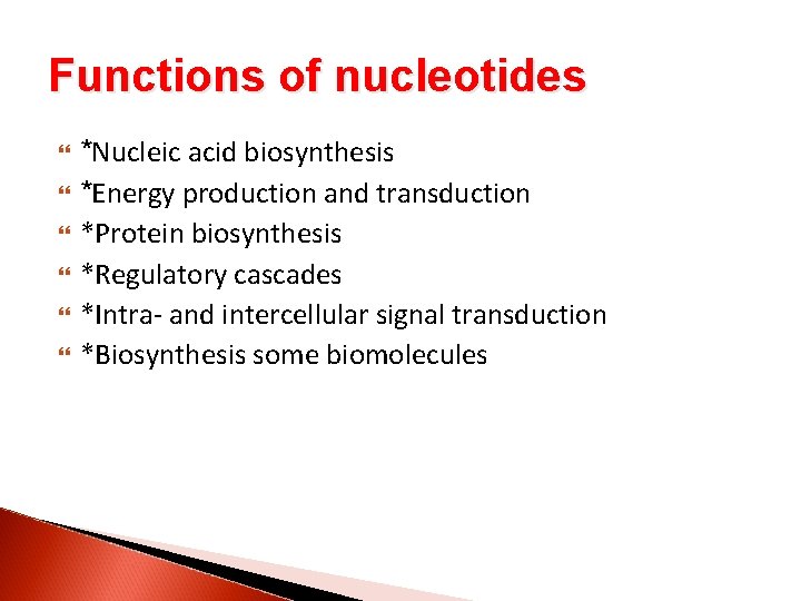 Functions of nucleotides *Nucleic acid biosynthesis *Energy production and transduction *Protein biosynthesis *Regulatory cascades