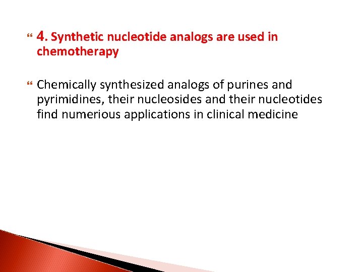  4. Synthetic nucleotide analogs are used in chemotherapy Chemically synthesized analogs of purines