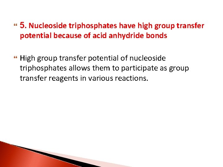  5. Nucleoside triphosphates have high group transfer potential because of acid anhydride bonds