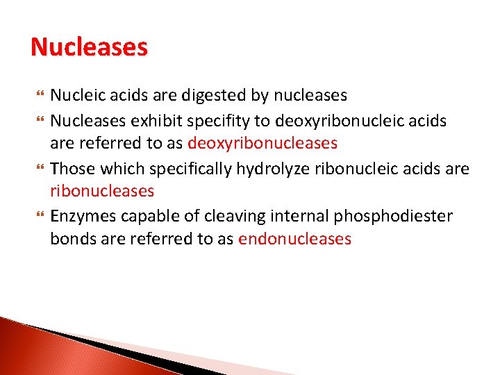 Nucleases Nucleic acids are digested by nucleases Nucleases exhibit specifity to deoxyribonucleic acids are