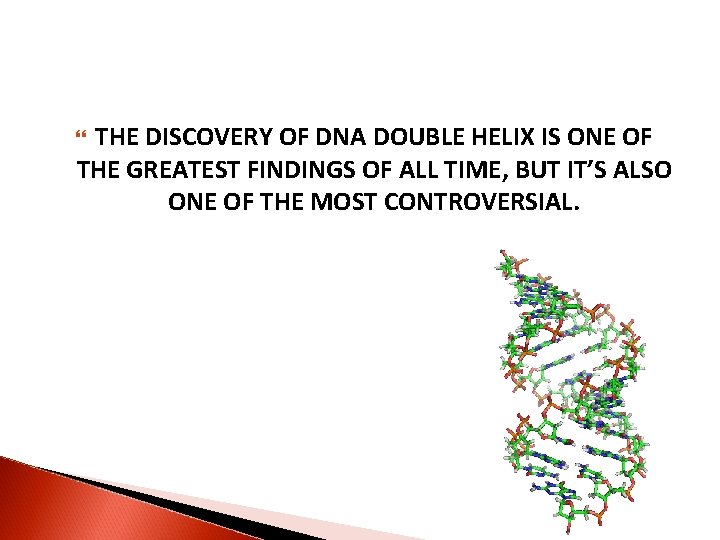 THE DISCOVERY OF DNA DOUBLE HELIX IS ONE OF THE GREATEST FINDINGS OF ALL