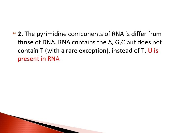  2. The pyrimidine components of RNA is differ from those of DNA. RNA