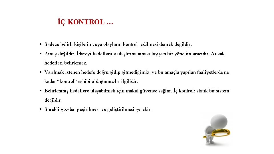 İÇ KONTROL … • Sadece belirli kişilerin veya olayların kontrol edilmesi demek değildir. •