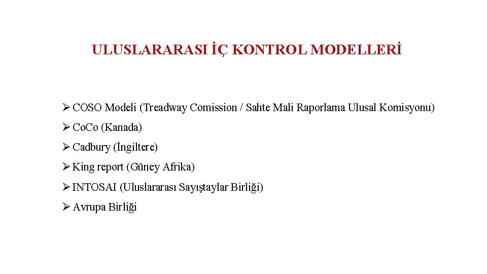 ULUSLARARASI İÇ KONTROL MODELLERİ Ø COSO Modeli (Treadway Comission / Sahte Mali Raporlama Ulusal