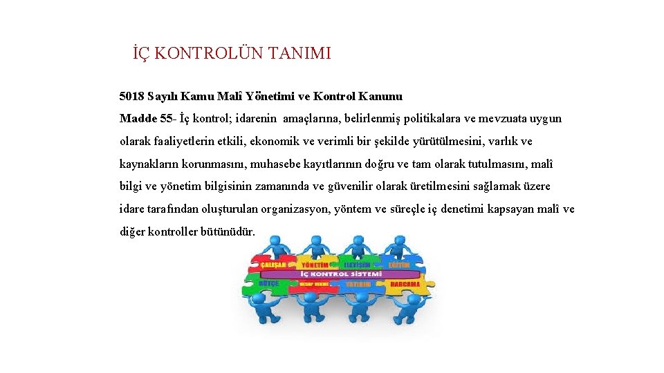 İÇ KONTROLÜN TANIMI 5018 Sayılı Kamu Malî Yönetimi ve Kontrol Kanunu Madde 55 -
