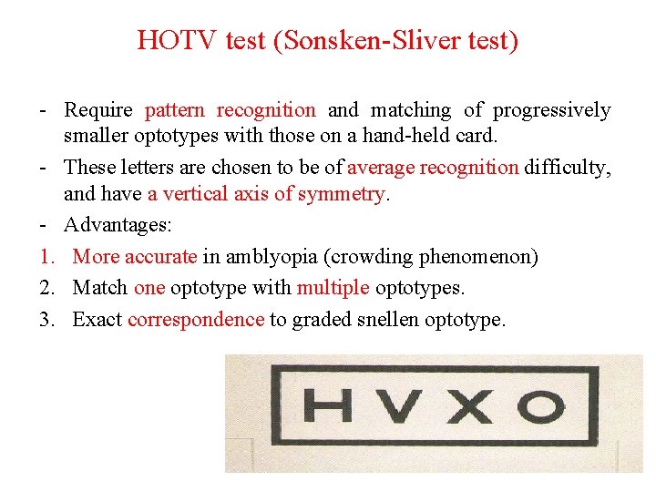 HOTV test (Sonsken-Sliver test) - Require pattern recognition and matching of progressively smaller optotypes