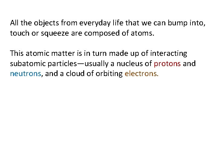 All the objects from everyday life that we can bump into, touch or squeeze