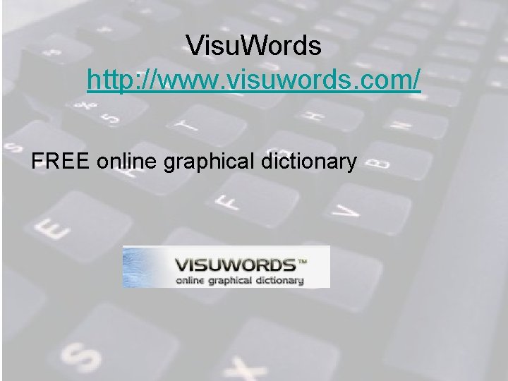 Visu. Words http: //www. visuwords. com/ FREE online graphical dictionary 