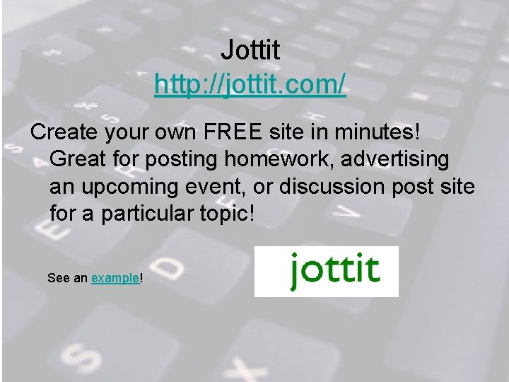 Jottit http: //jottit. com/ Create your own FREE site in minutes! Great for posting