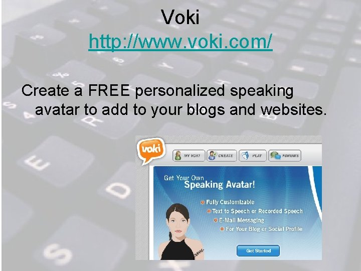 Voki http: //www. voki. com/ Create a FREE personalized speaking avatar to add to