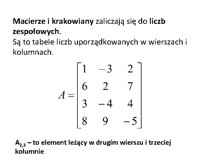 Macierze i krakowiany zaliczają się do liczb zespołowych. Są to tabele liczb uporządkowanych w