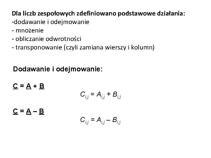 Dla liczb zespołowych zdefiniowano podstawowe działania: -dodawanie i odejmowanie - mnożenie - obliczanie odwrotności