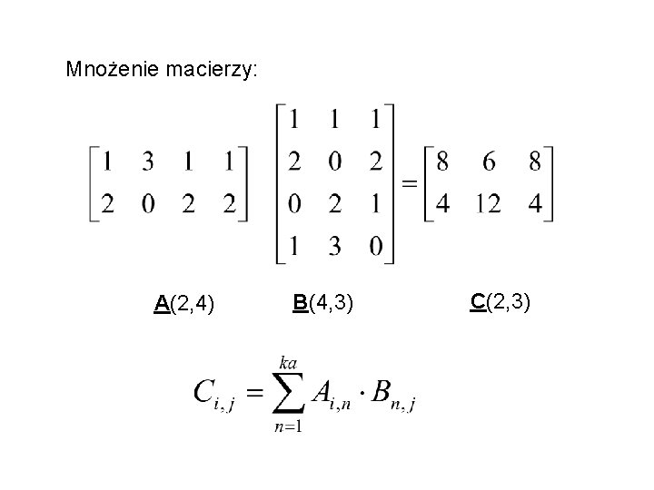 Mnożenie macierzy: A(2, 4) B(4, 3) C(2, 3) 