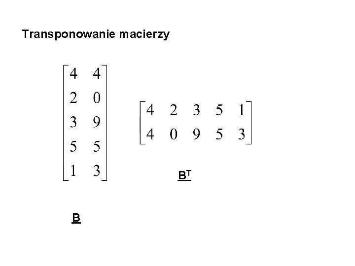 Transponowanie macierzy BT B 