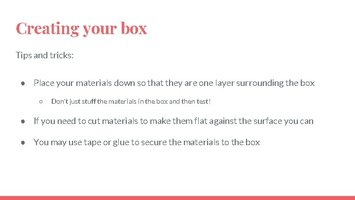 Creating your box Tips and tricks: ● Place your materials down so that they