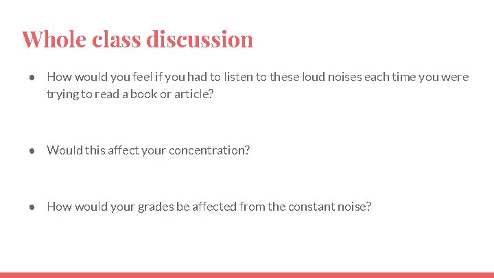 Whole class discussion ● How would you feel if you had to listen to