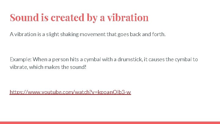 Sound is created by a vibration A vibration is a slight shaking movement that