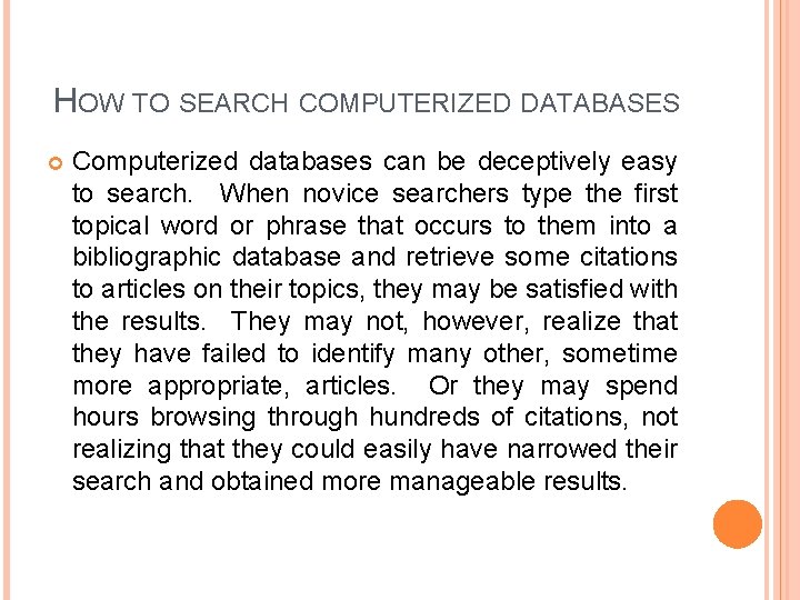 HOW TO SEARCH COMPUTERIZED DATABASES Computerized databases can be deceptively easy to search. When