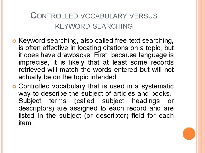 CONTROLLED VOCABULARY VERSUS KEYWORD SEARCHING Keyword searching, also called free-text searching, is often effective