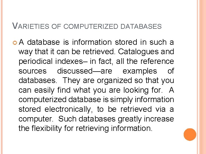 VARIETIES OF COMPUTERIZED DATABASES A database is information stored in such a way that