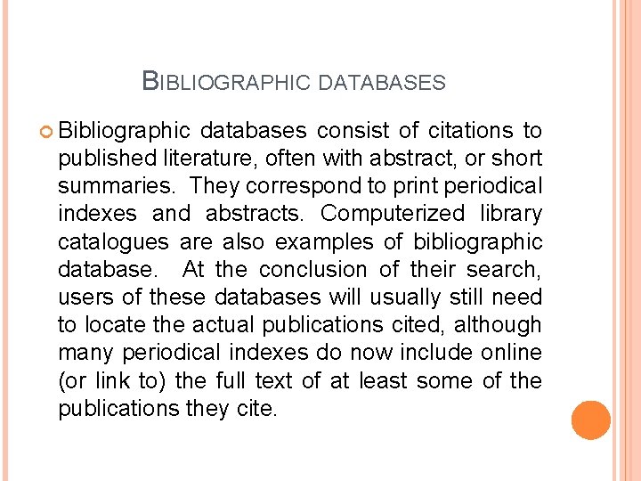 BIBLIOGRAPHIC DATABASES Bibliographic databases consist of citations to published literature, often with abstract, or