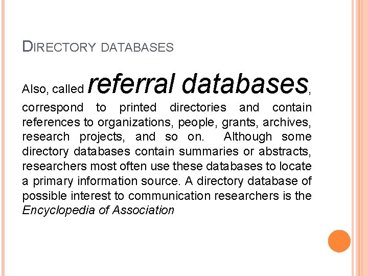 DIRECTORY DATABASES referral databases Also, called , correspond to printed directories and contain references