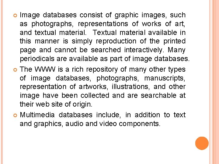 Image databases consist of graphic images, such as photographs, representations of works of art,