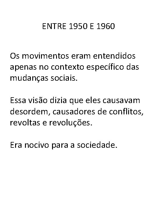 ENTRE 1950 E 1960 Os movimentos eram entendidos apenas no contexto específico das mudanças