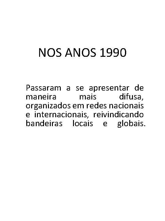 NOS ANOS 1990 Passaram a se apresentar de maneira mais difusa, organizados em redes