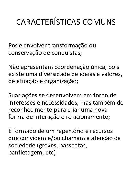 CARACTERÍSTICAS COMUNS Pode envolver transformação ou conservação de conquistas; Não apresentam coordenação única, pois