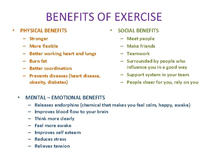  • PHYSICAL BENEFITS – – – Stronger More flexible Better working heart and