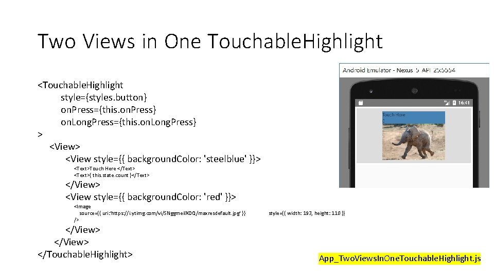 Two Views in One Touchable. Highlight <Touchable. Highlight style={styles. button} on. Press={this. on. Press} Two Views in One Touchable. Highlight <Touchable. Highlight style={styles. button} on. Press={this. on. Press}