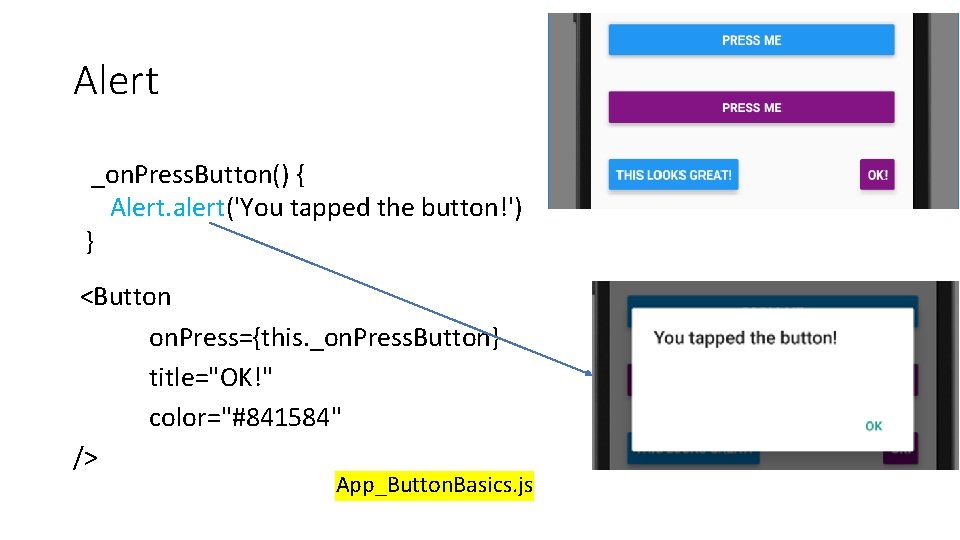 Alert _on. Press. Button() { Alert. alert('You tapped the button!') } <Button on. Press={this. Alert _on. Press. Button() { Alert. alert('You tapped the button!') } <Button on. Press={this.