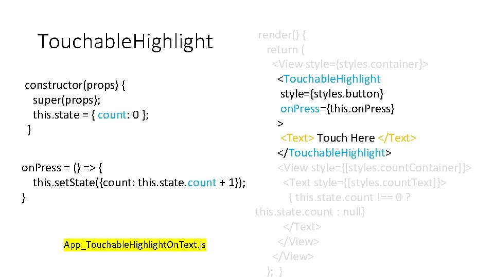 render() { return ( <View style={styles. container}> <Touchable. Highlight constructor(props) { style={styles. button} super(props); render() { return ( <View style={styles. container}> <Touchable. Highlight constructor(props) { style={styles. button} super(props);