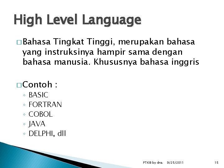 High Level Language � Bahasa Tingkat Tinggi, merupakan bahasa yang instruksinya hampir sama dengan