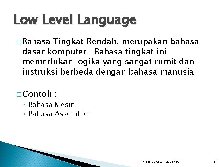 Low Level Language � Bahasa Tingkat Rendah, merupakan bahasa dasar komputer. Bahasa tingkat ini